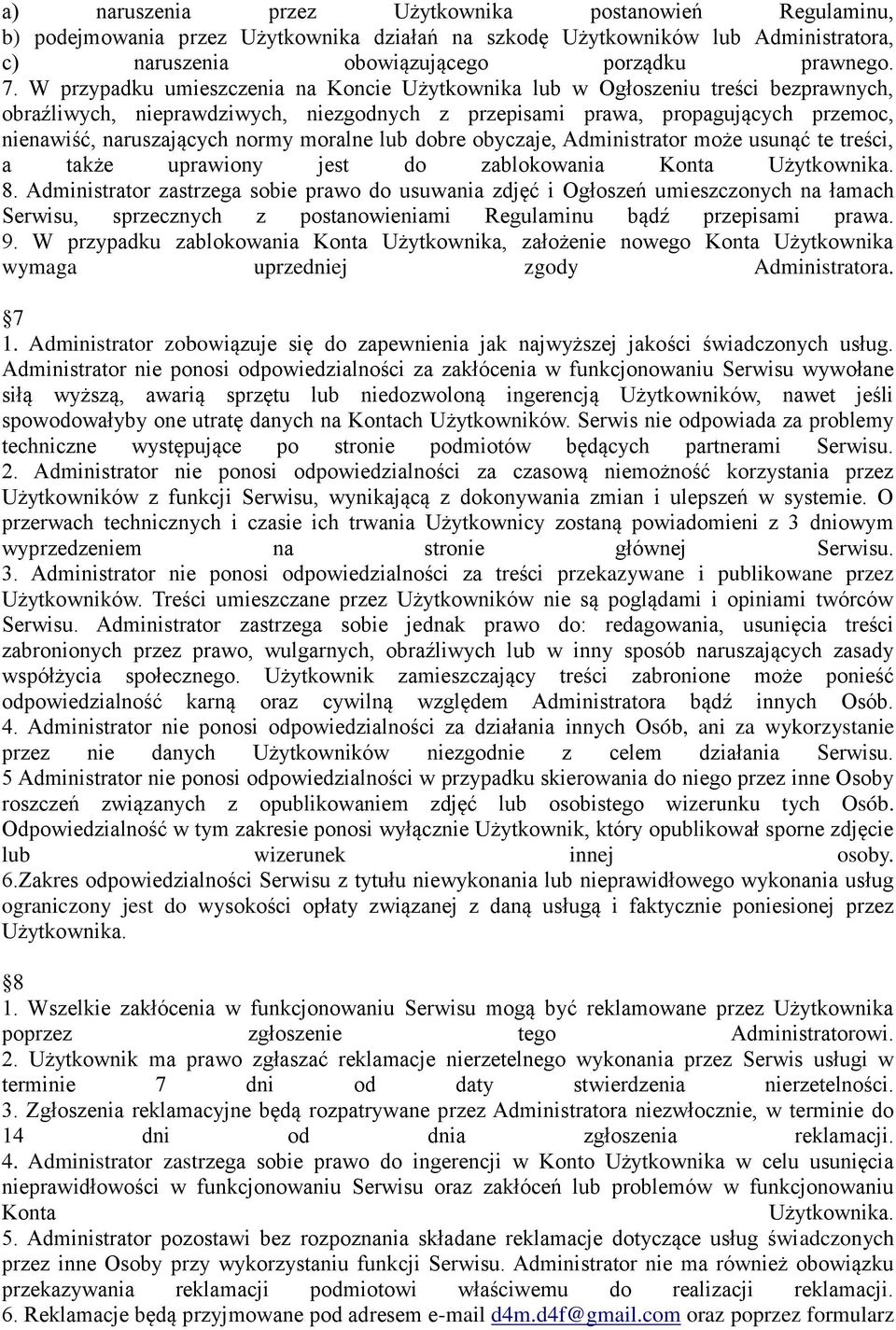 moralne lub dobre obyczaje, Administrator może usunąć te treści, a także uprawiony jest do zablokowania Konta Użytkownika. 8.