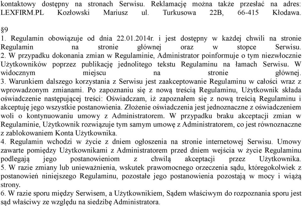 W przypadku dokonania zmian w Regulaminie, Administrator poinformuje o tym niezwłocznie Użytkowników poprzez publikację jednolitego tekstu Regulaminu na łamach Serwisu.