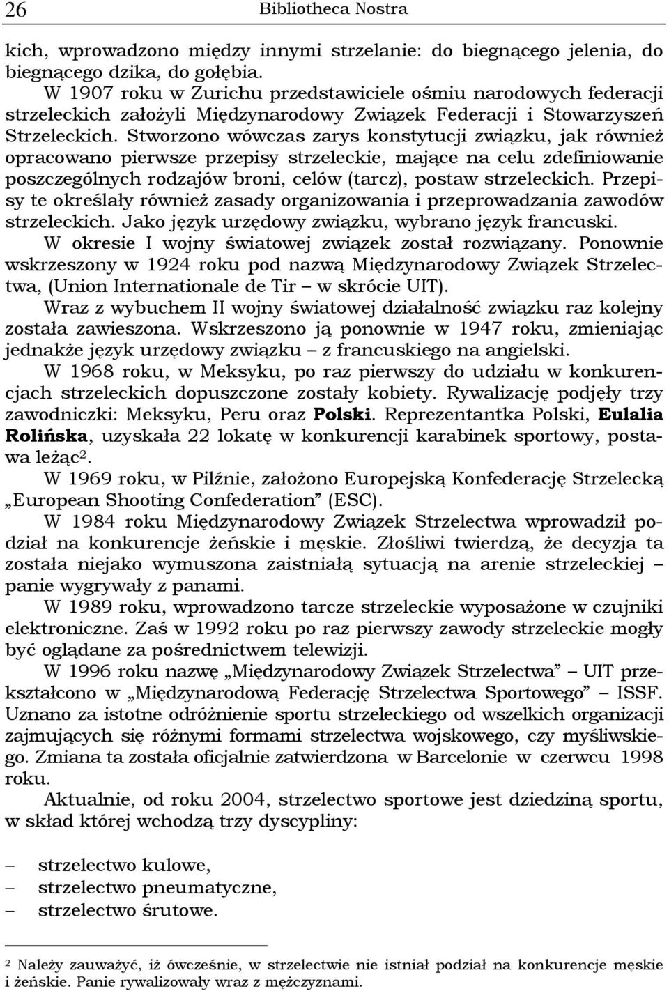 Stworzono wówczas zarys konstytucji związku, jak również opracowano pierwsze przepisy strzeleckie, mające na celu zdefiniowanie poszczególnych rodzajów broni, celów (tarcz), postaw strzeleckich.