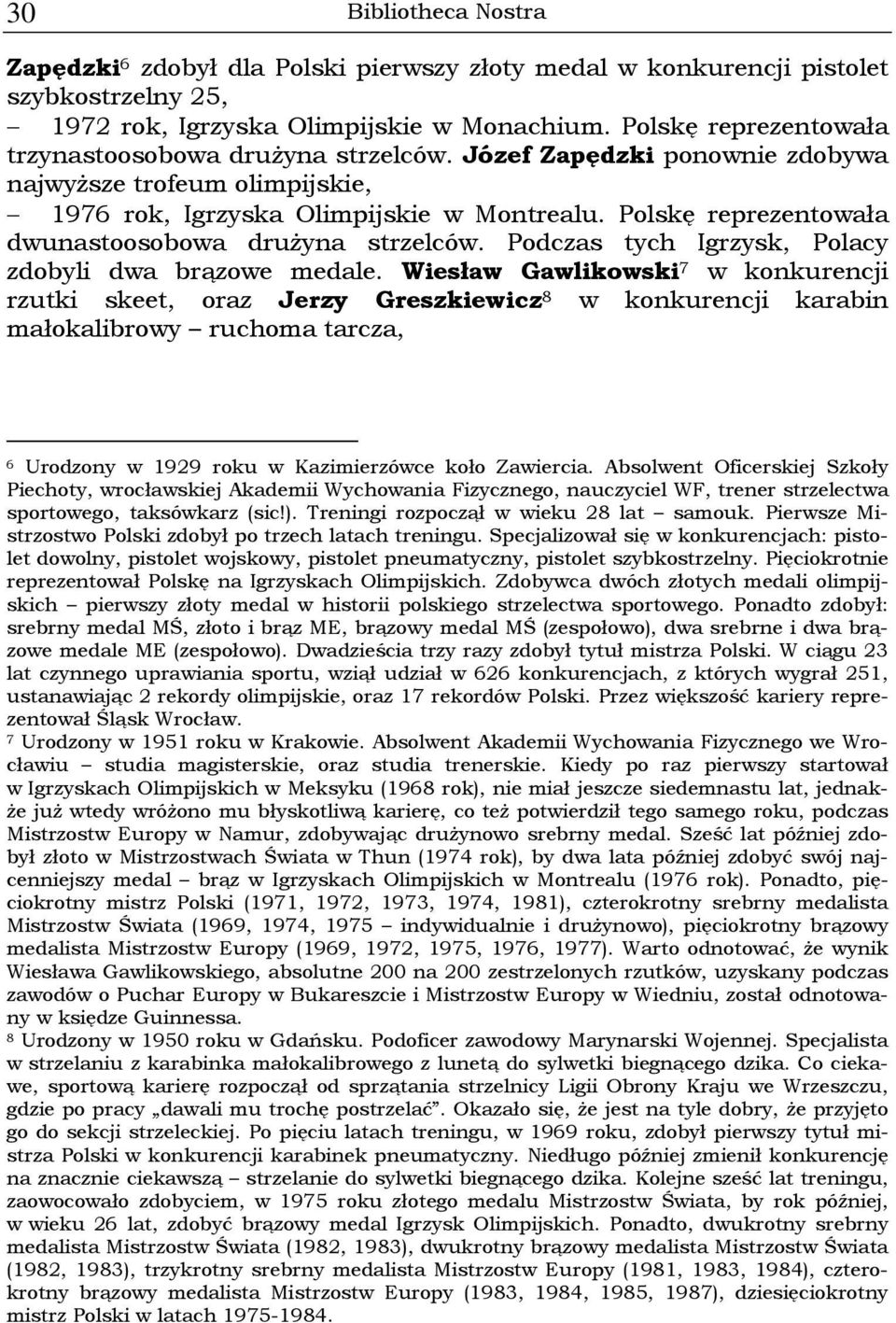 Polskę reprezentowała dwunastoosobowa drużyna strzelców. Podczas tych Igrzysk, Polacy zdobyli dwa brązowe medale.