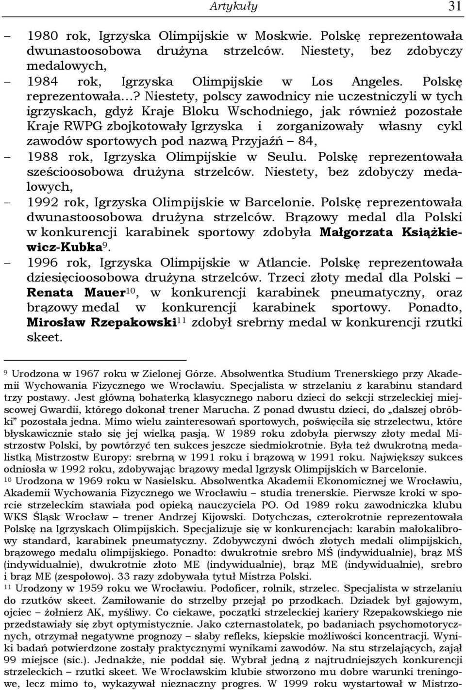 Niestety, polscy zawodnicy nie uczestniczyli w tych igrzyskach, gdyż Kraje Bloku Wschodniego, jak również pozostałe Kraje RWPG zbojkotowały Igrzyska i zorganizowały własny cykl zawodów sportowych pod