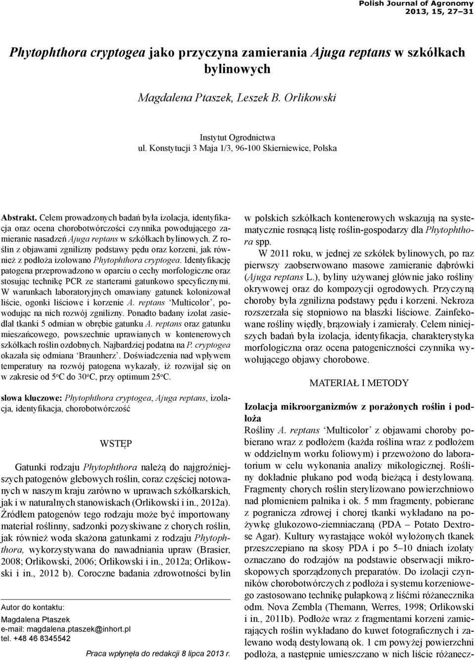 Celem prowadzonych badań była izolacja, identyfikacja oraz ocena chorobotwórczości czynnika powodującego zamieranie nasadzeń Ajuga reptans w szkółkach bylinowych.