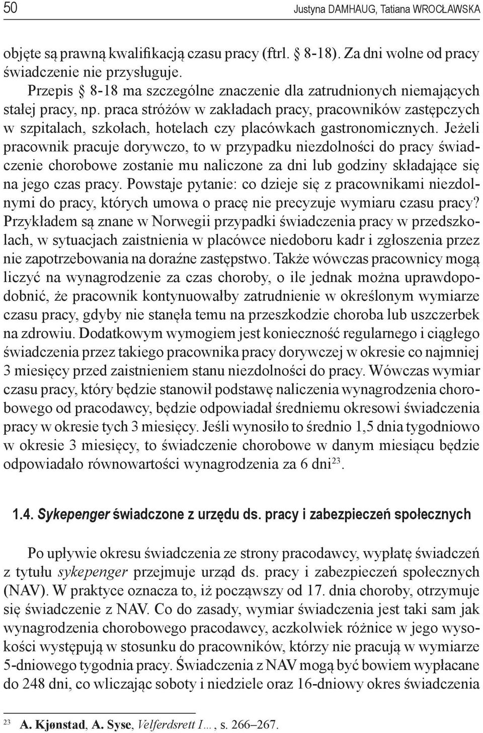 praca stróżów w zakładach pracy, pracowników zastępczych w szpitalach, szkołach, hotelach czy placówkach gastronomicznych.