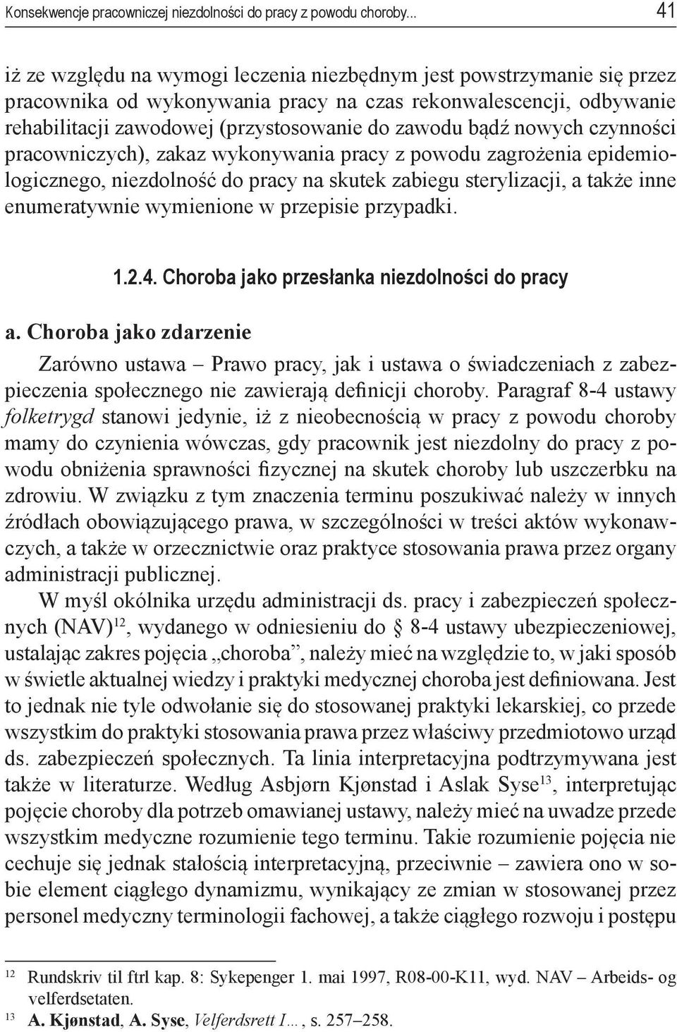 bądź nowych czynności pracowniczych), zakaz wykonywania pracy z powodu zagrożenia epidemiologicznego, niezdolność do pracy na skutek zabiegu sterylizacji, a także inne enumeratywnie wymienione w