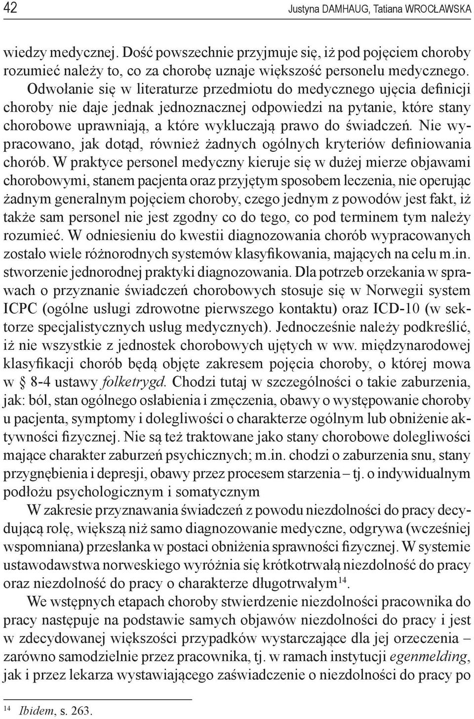 świadczeń. Nie wypracowano, jak dotąd, również żadnych ogólnych kryteriów definiowania chorób.