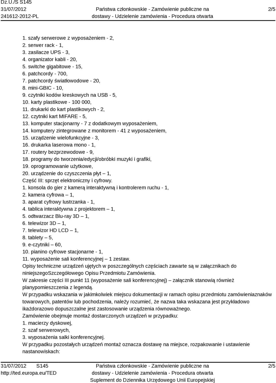 komputer stacjonarny - 7 z dodatkowym wyposażeniem, 14. komputery zintegrowane z monitorem - 41 z wyposażeniem, 15. urządzenie wielofunkcyjne - 3, 16. drukarka laserowa mono - 1, 17.