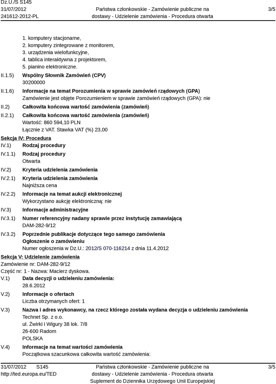 końcowa wartość zamówienia (zamówień) Całkowita końcowa wartość zamówienia (zamówień) Wartość: 860 594,10 PLN Sekcja IV: Procedura IV.1) Rodzaj procedury IV.1.1) IV.2) IV.2.1) IV.2.2) IV.3)