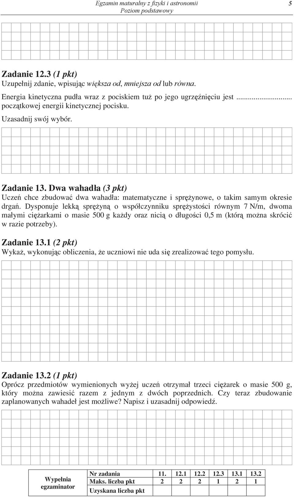 Dyponuje lekk pr yn o wpó czynniku pr yto ci równy 7 N/, dwoa a yi ci arkai o aie 500 g ka dy oraz nici o d ugo ci 0,5 (któr o na króci w razie potrzeby). Zadanie 13.