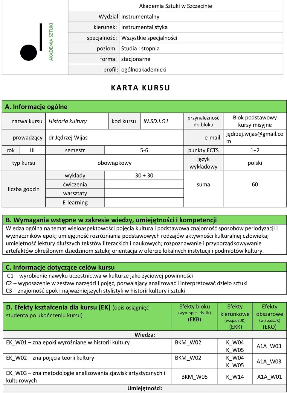 co m rok III semestr 5-6 punkty ECTS 1+2 język typ kursu obowiązkowy polski wykładowy liczba godzin wykłady 30 + 30 ćwiczenia suma 60 warsztaty E-learning B.