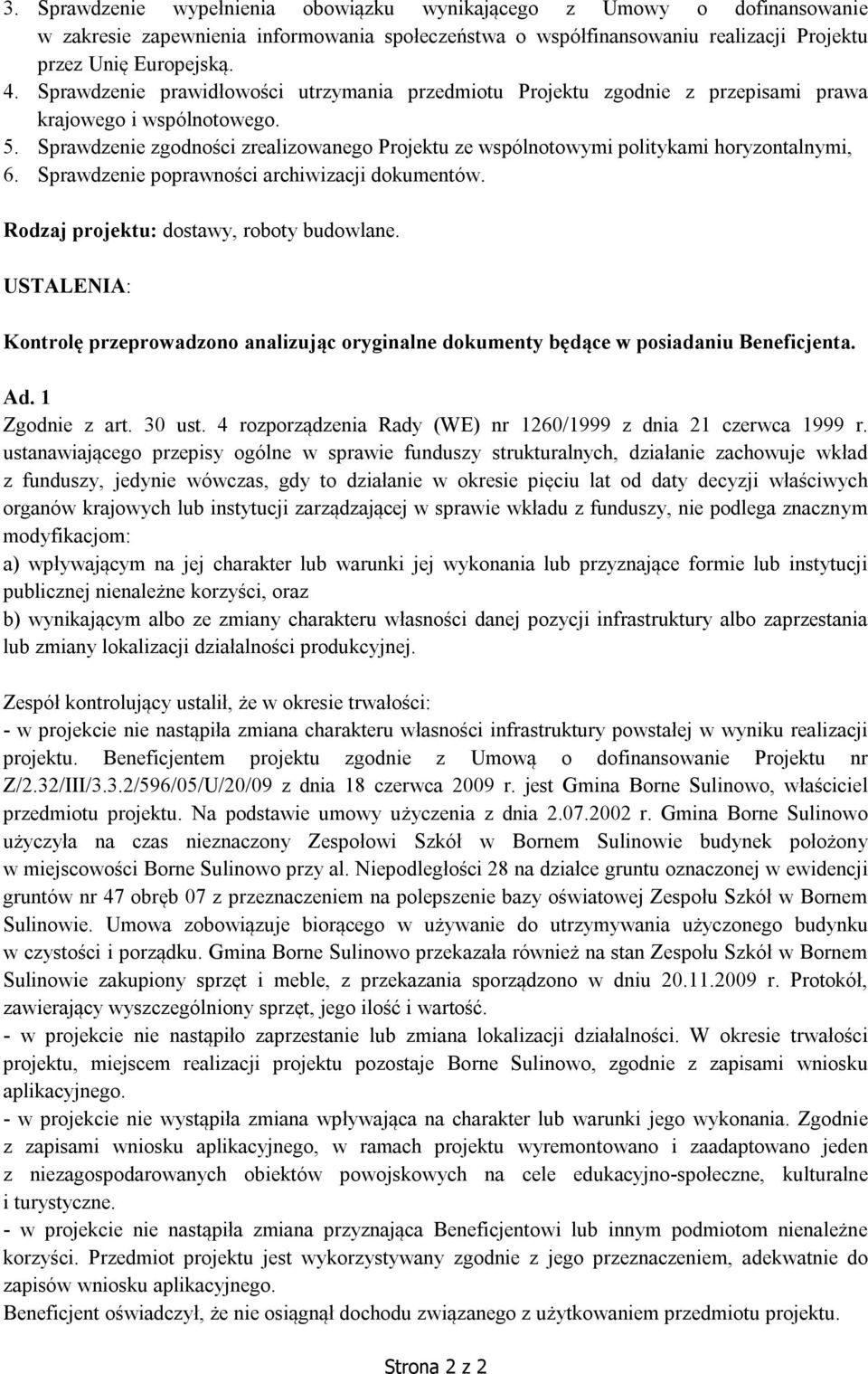 Sprawdzenie zgodności zrealizowanego Projektu ze wspólnotowymi politykami horyzontalnymi, 6. Sprawdzenie poprawności archiwizacji dokumentów. Rodzaj projektu: dostawy, roboty budowlane.