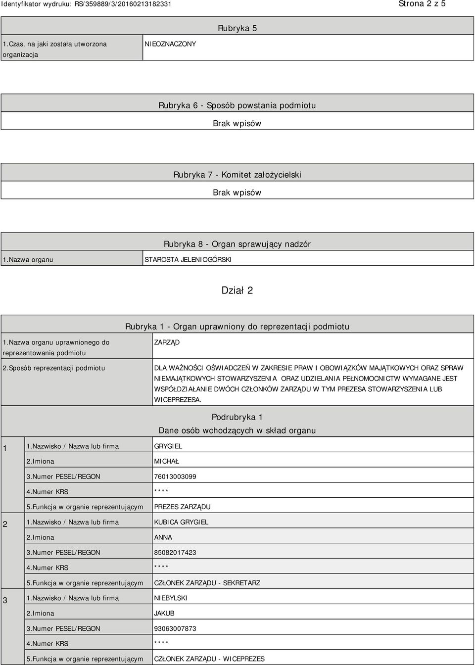 Sposób reprezentacji podmiotu ZARZĄD DLA WAŻNOŚCI OŚWIADCZEŃ W ZAKRESIE PRAW I OBOWIĄZKÓW MAJĄTKOWYCH ORAZ SPRAW NIEMAJĄTKOWYCH STOWARZYSZENIA ORAZ UDZIELANIA PEŁNOMOCNICTW WYMAGANE JEST