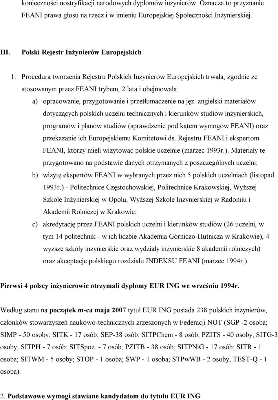 Procedura tworzenia Rejestru Polskich Inżynierów Europejskich trwała, zgodnie ze stosowanym przez FEANI trybem, 2 lata i obejmowała: a) opracowanie, przygotowanie i przetłumaczenie na jęz.