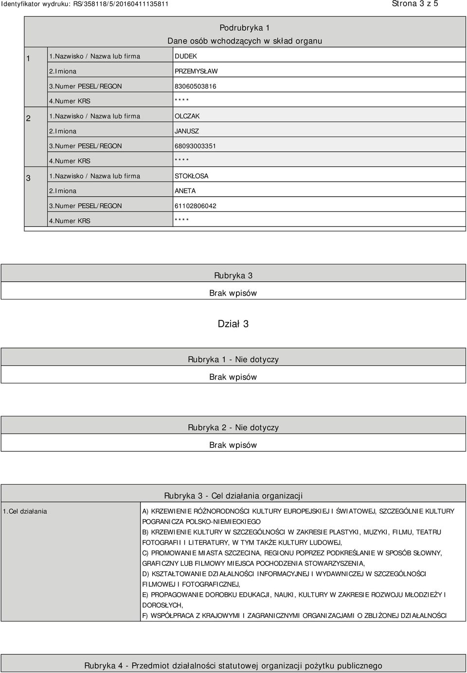 Numer PESEL/REGON 61102806042 Rubryka 3 Dział 3 Rubryka 1 - Nie dotyczy Rubryka 2 - Nie dotyczy Rubryka 3 - Cel działania organizacji 1.