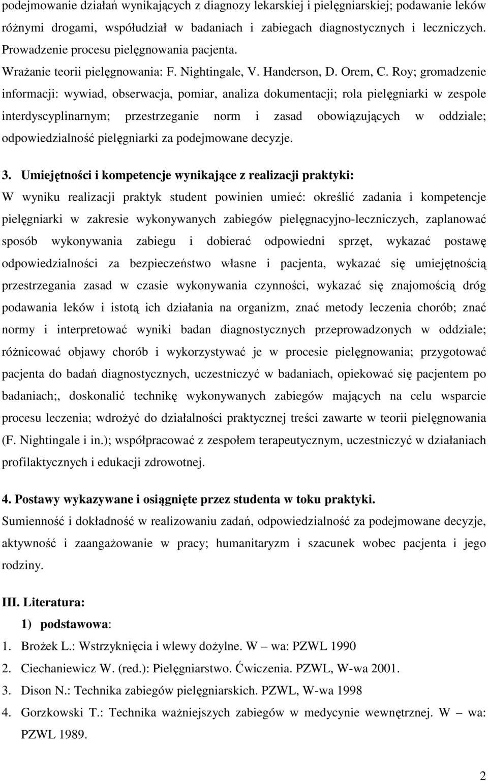 Roy; gromadzenie informacji: wywiad, obserwacja, pomiar, analiza dokumentacji; rola pielęgniarki w zespole interdyscyplinarnym; przestrzeganie norm i zasad obowiązujących w oddziale; odpowiedzialność