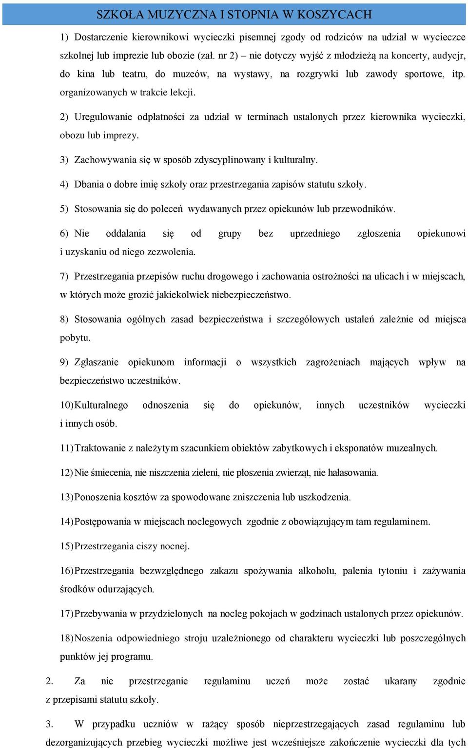 2) Uregulowanie odpłatności za udział w terminach ustalonych przez kierownika wycieczki, obozu lub imprezy. 3) Zachowywania się w sposób zdyscyplinowany i kulturalny.