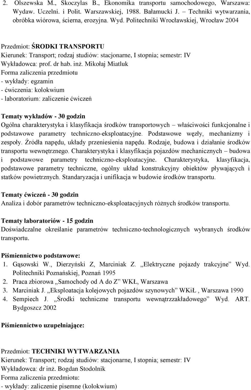Mikołaj Miatluk - wykłady: egzamin - ćwiczenia: kolokwium - laboratorium: zaliczenie ćwiczeń Ogólna charakterystyka i klasyfikacja środków transportowych właściwości funkcjonalne i podstawowe