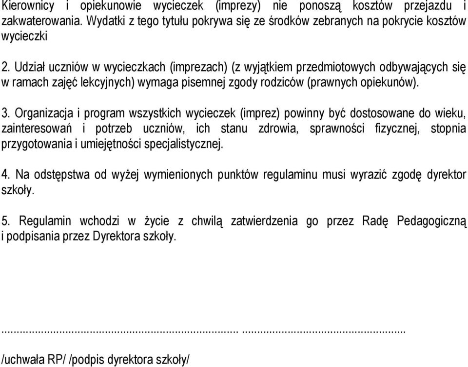 Organizacja i program wszystkich wycieczek (imprez) powinny być dostosowane do wieku, zainteresowań i potrzeb uczniów, ich stanu zdrowia, sprawności fizycznej, stopnia przygotowania i umiejętności