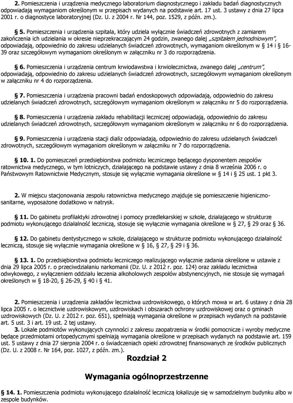 Pomieszczenia i urządzenia szpitala, który udziela wyłącznie świadczeń zdrowotnych z zamiarem zakończenia ich udzielania w okresie nieprzekraczającym 24 godzin, zwanego dalej szpitalem jednodniowym,