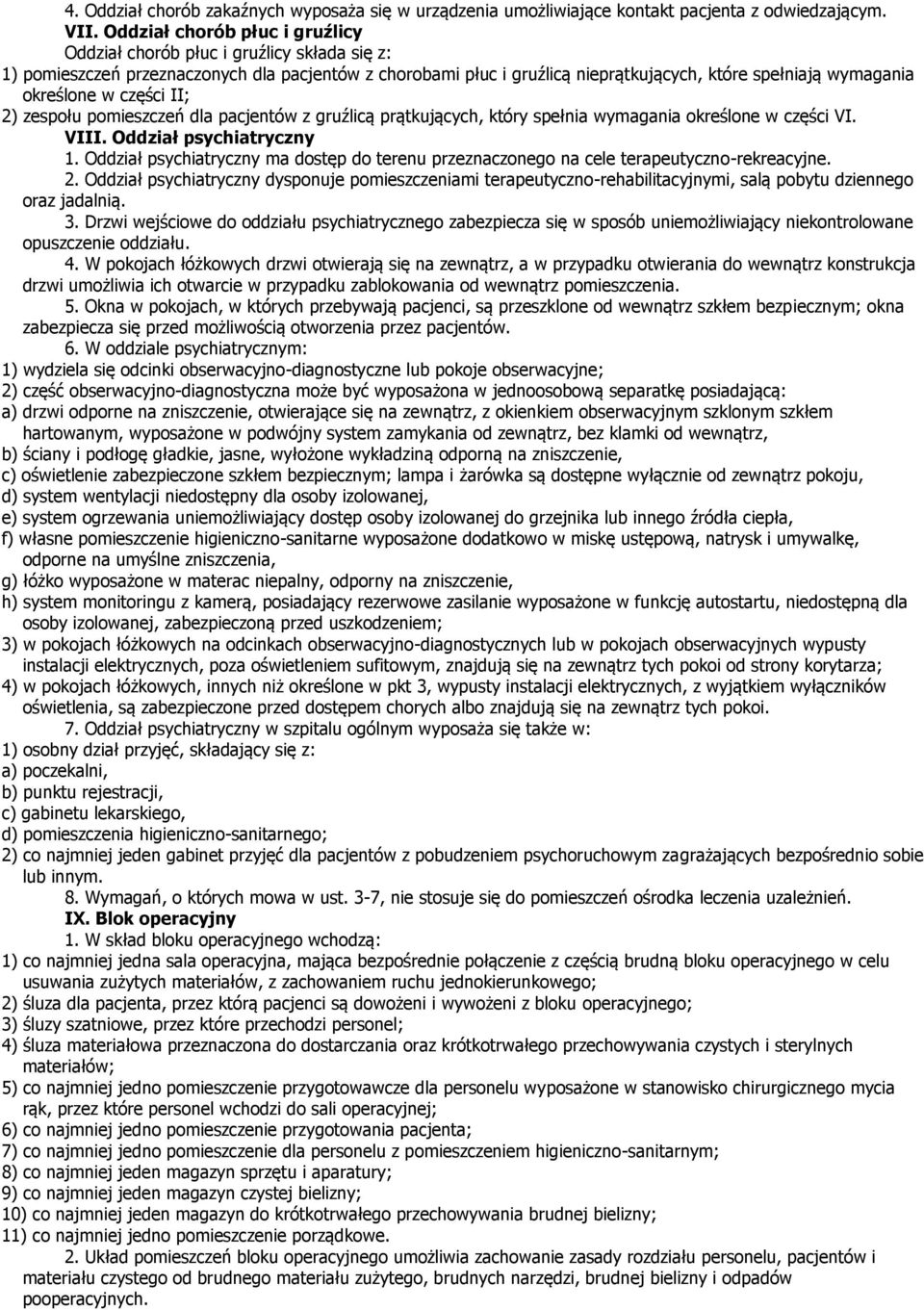 określone w części II; 2) zespołu pomieszczeń dla pacjentów z gruźlicą prątkujących, który spełnia wymagania określone w części VI. VIII. Oddział psychiatryczny 1.