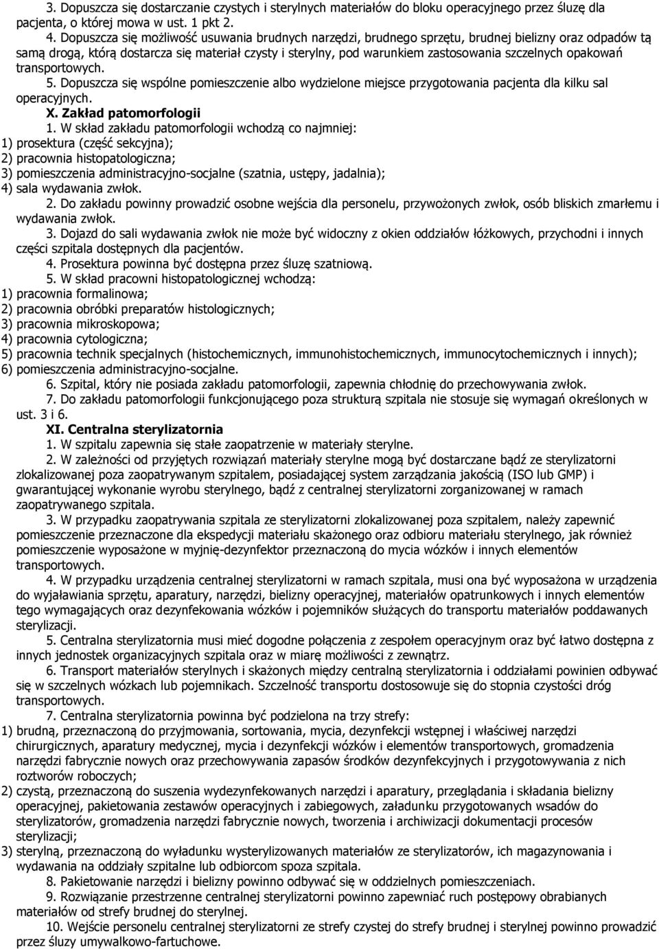 szczelnych opakowań transportowych. 5. Dopuszcza się wspólne pomieszczenie albo wydzielone miejsce przygotowania pacjenta dla kilku sal operacyjnych. X. Zakład patomorfologii 1.