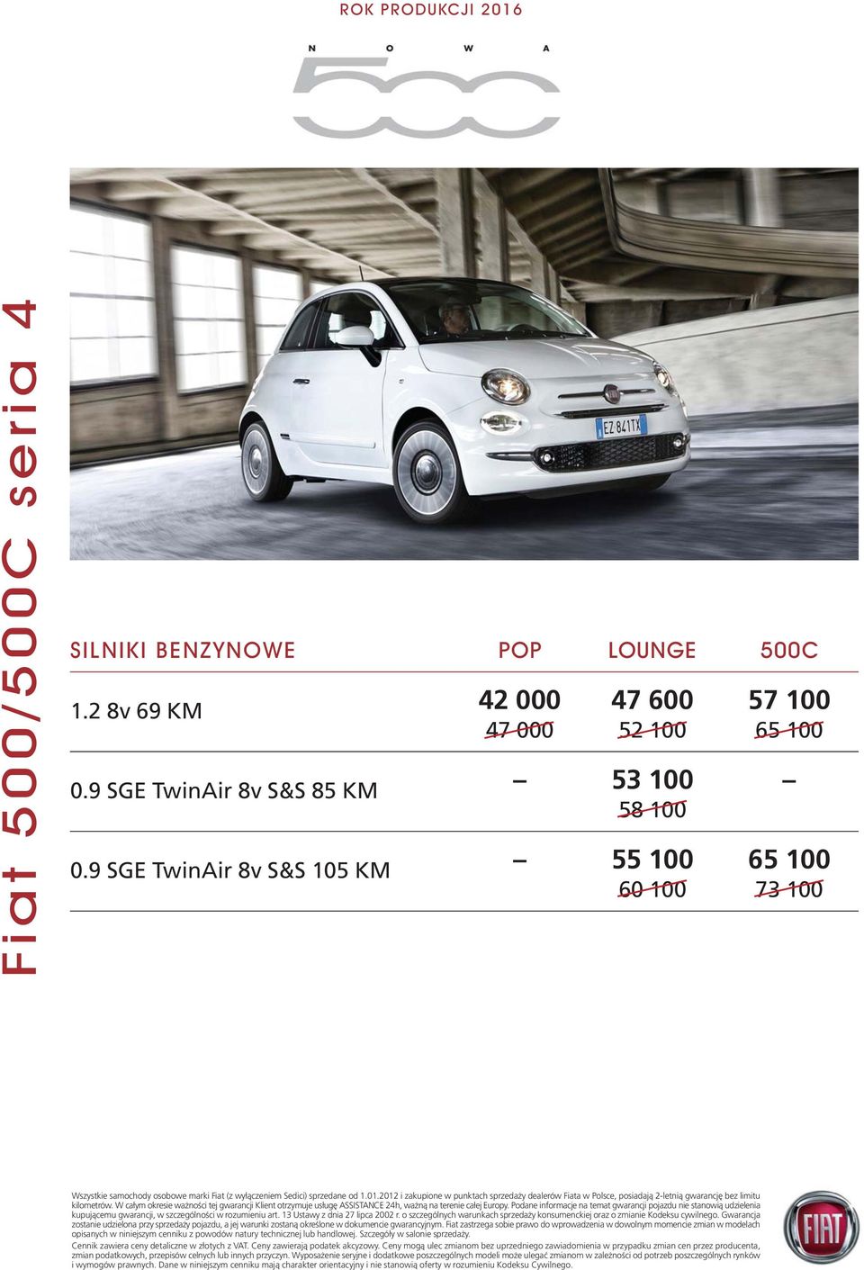 2012 i zakupione w punktach sprzedaży dealerów Fiata w Polsce, posiadają 2-letnią gwarancję bez limitu kilometrów.