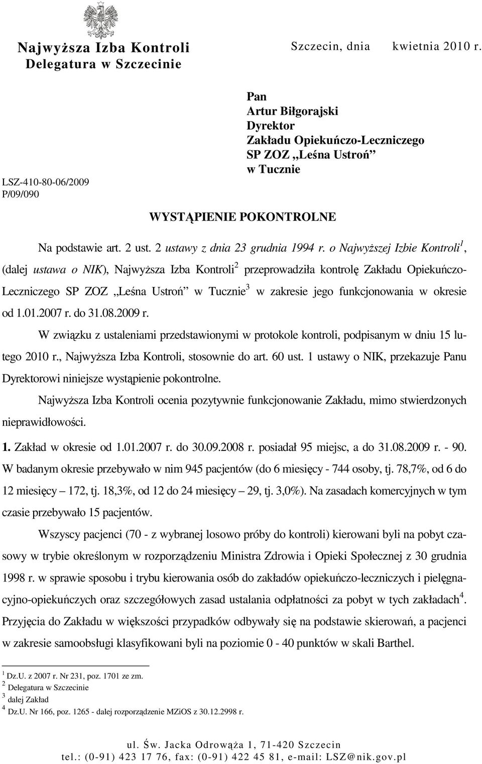 o NajwyŜszej Izbie Kontroli 1, (dalej ustawa o NIK), NajwyŜsza Izba Kontroli 2 przeprowadziła kontrolę Zakładu Opiekuńczo- Leczniczego SP ZOZ Leśna Ustroń w Tucznie 3 w zakresie jego funkcjonowania w