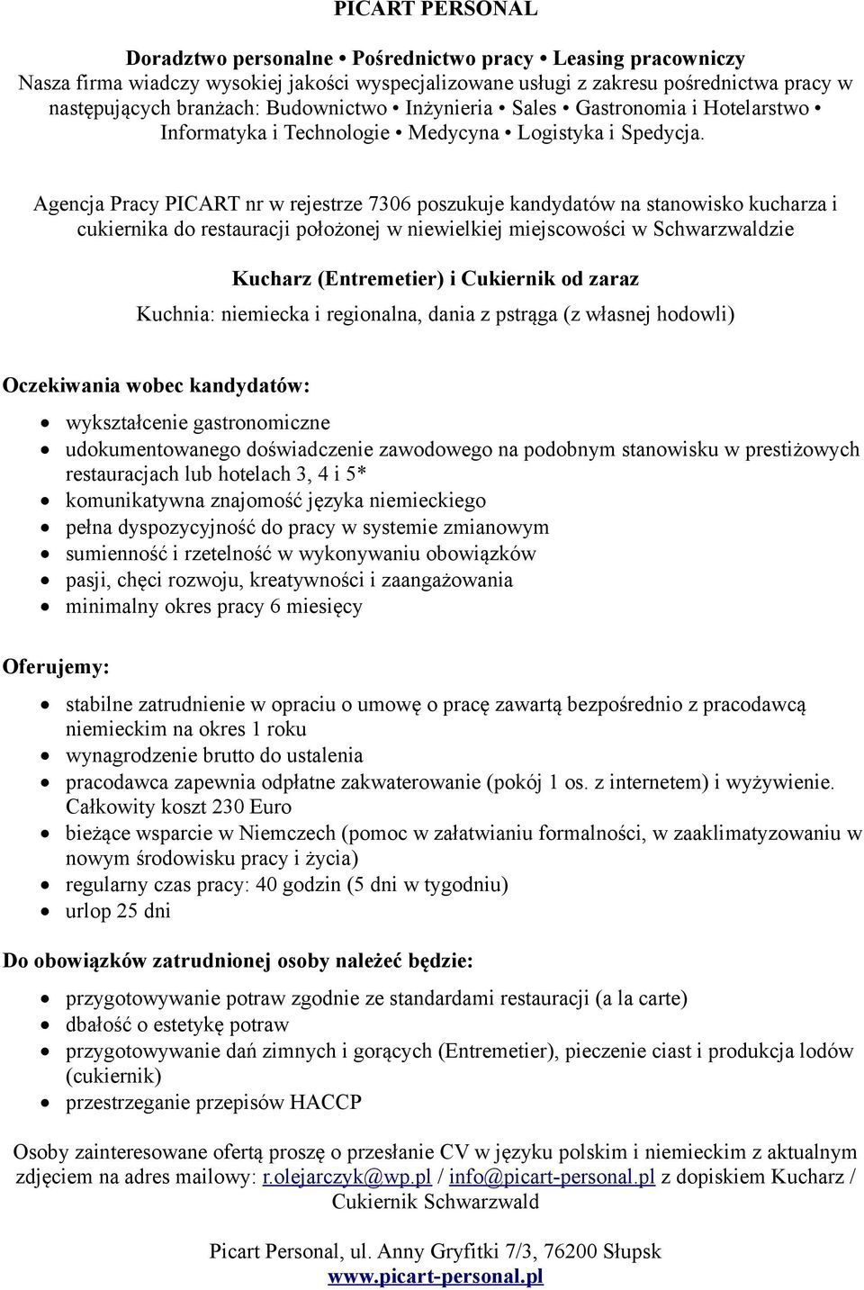 podobnym stanowisku w prestiżowych restauracjach lub hotelach 3, 4 i 5* komunikatywna znajomość języka niemieckiego pełna dyspozycyjność do pracy w systemie zmianowym sumienność i rzetelność w