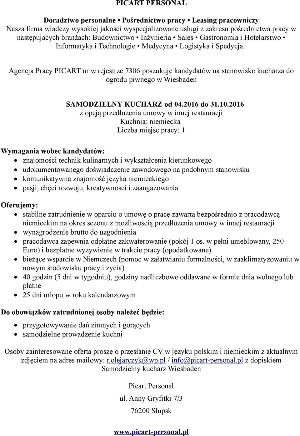 podobnym stanowisku komunikatywna znajomość języka niemieckiego pasji, chęci rozwoju, kreatywności i zaangażowania niemieckim na okres sezonu z możliwością przedłużenia umowy w innej restauracji