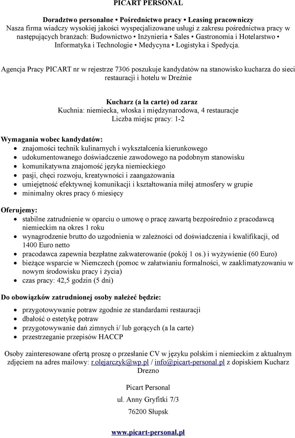 niemieckiego pasji, chęci rozwoju, kreatywności i zaangażowania umiejętność efektywnej komunikacji i kształtowania miłej atmosfery w grupie minimalny okres pracy 6 miesięcy niemieckim na okres 1 roku