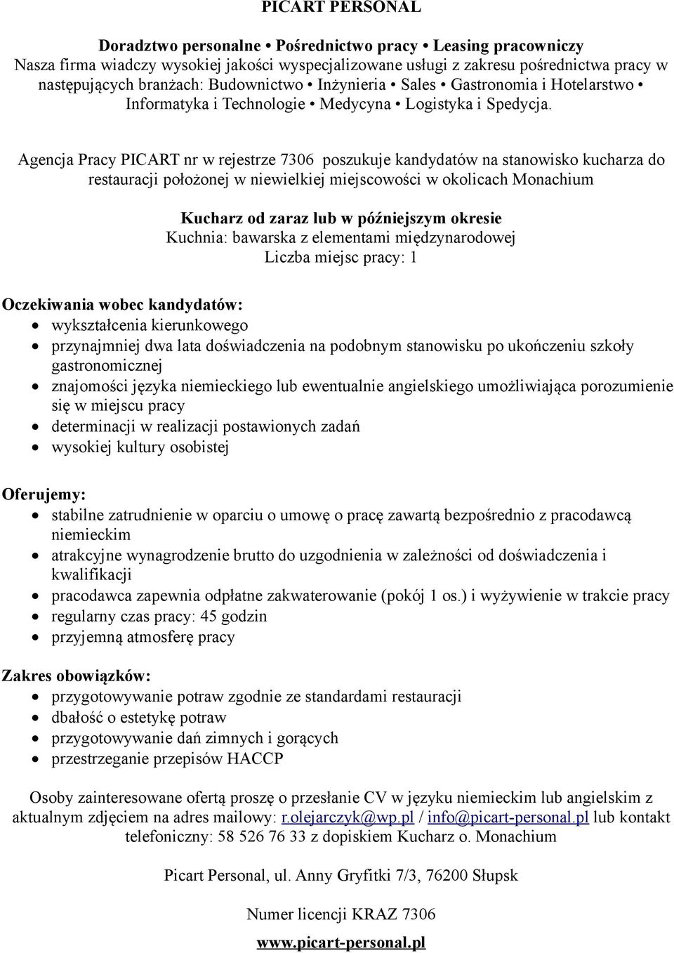 ukończeniu szkoły gastronomicznej znajomości języka niemieckiego lub ewentualnie angielskiego umożliwiająca porozumienie się w miejscu pracy determinacji w realizacji postawionych zadań wysokiej