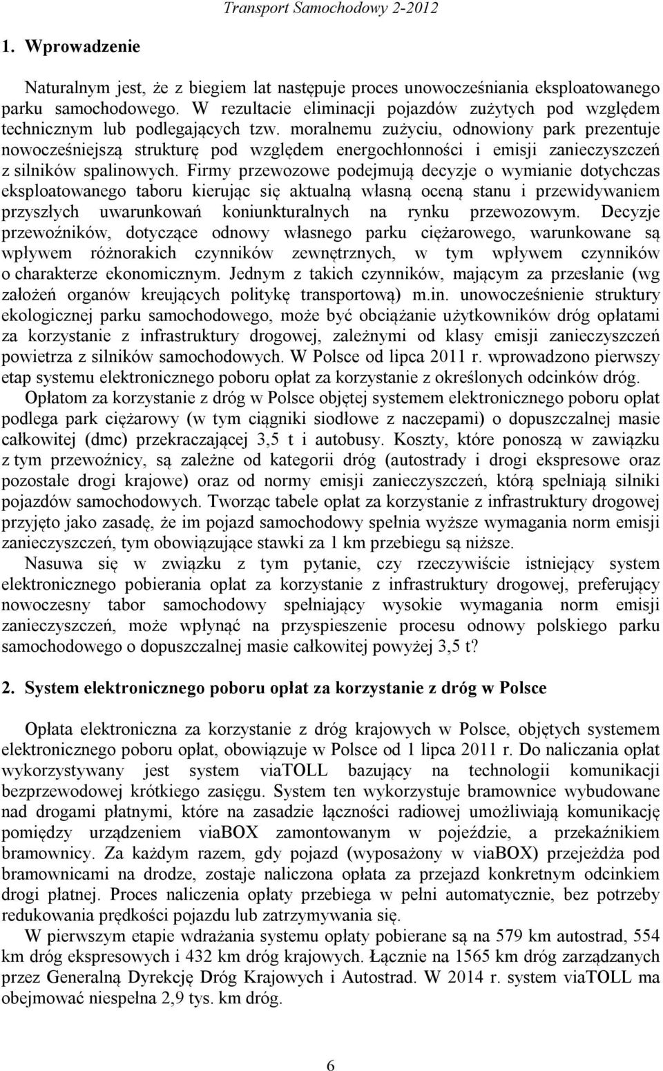 moralnemu zużyciu, odnowiony park prezentuje nowocześniejszą strukturę pod względem energochłonności i emisji zanieczyszczeń z silników spalinowych.