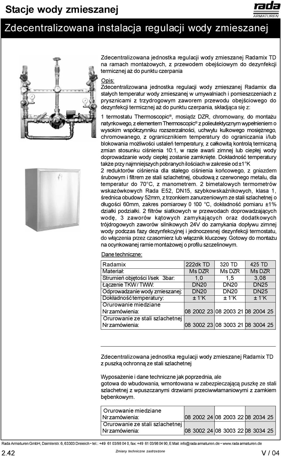 punktu czerpania, sk adj ca si z: 1 termostatu Thermoscopic, mosi dz DZR, chromowany, do monta u natynkowego, z elementem Thermoscopic z polieutektycznym wype nieniem o wysokim wspó czynniku