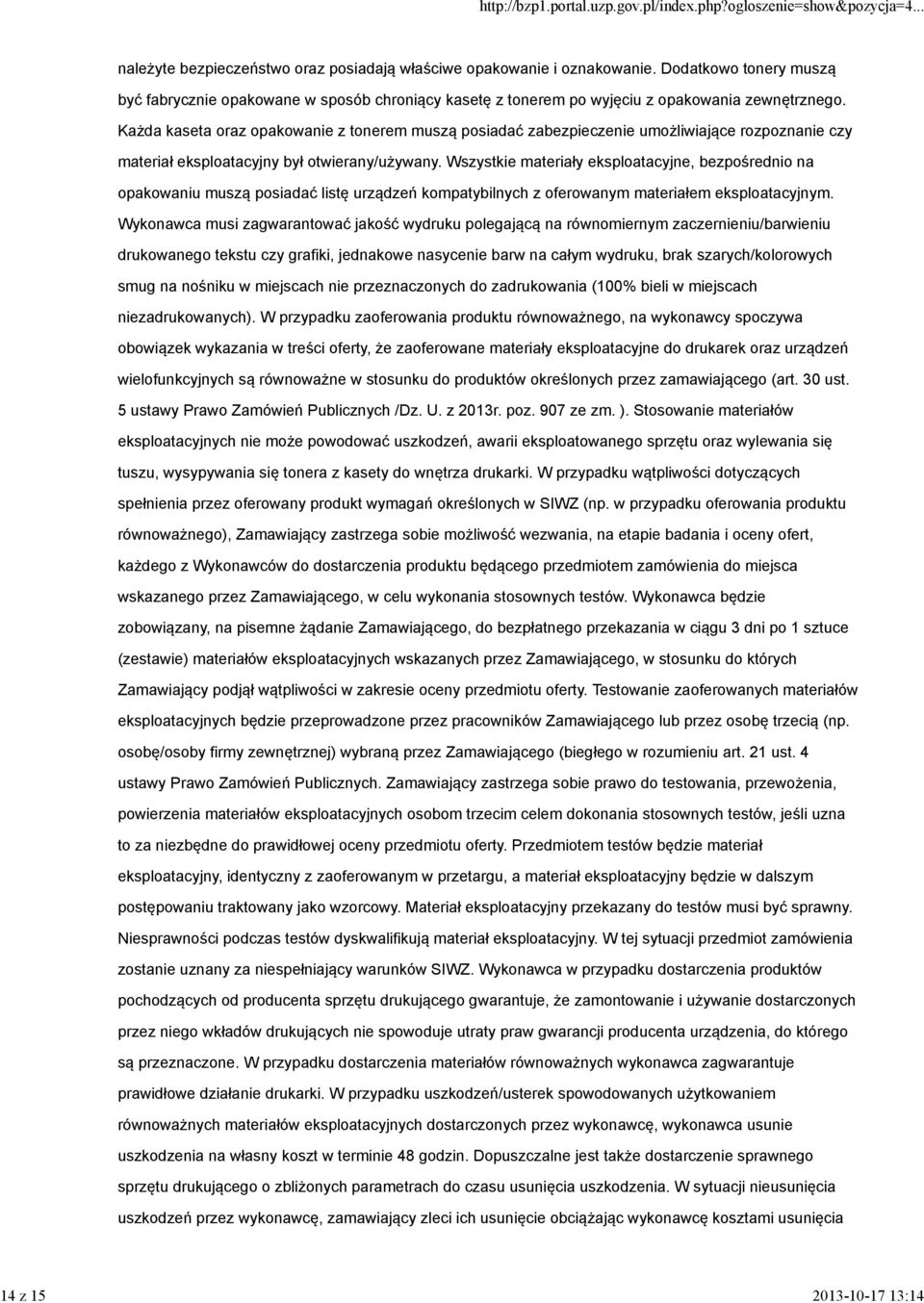 Każda kaseta oraz opakowanie z tonerem muszą posiadać zabezpieczenie umożliwiające rozpoznanie czy materiał eksploatacyjny był otwierany/używany.