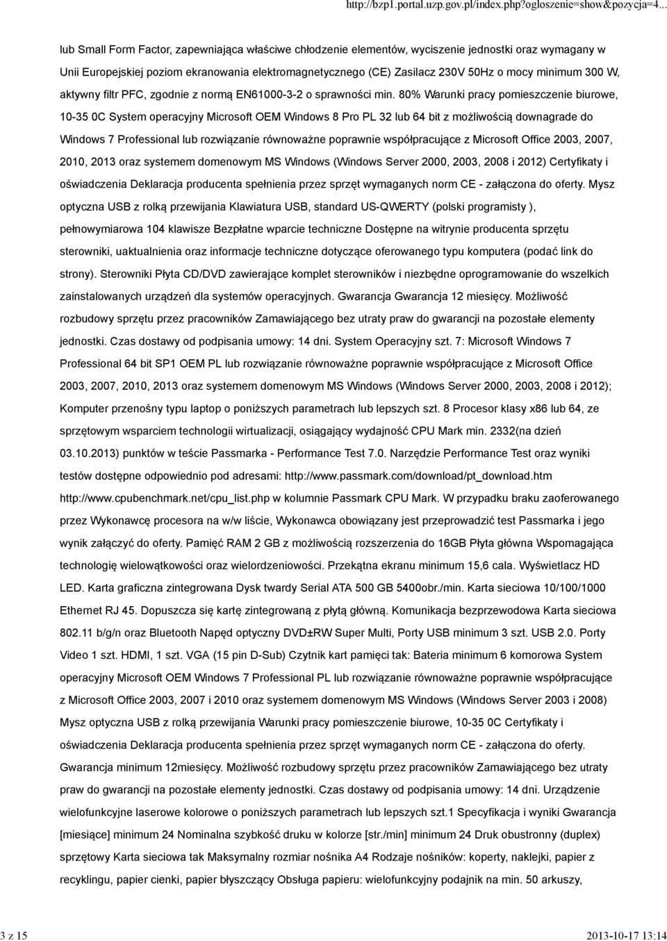 80% Warunki pracy pomieszczenie biurowe, 10-35 0C System operacyjny Microsoft OEM Windows 8 Pro PL 32 lub 64 bit z możliwością downagrade do Windows 7 Professional lub rozwiązanie równoważne