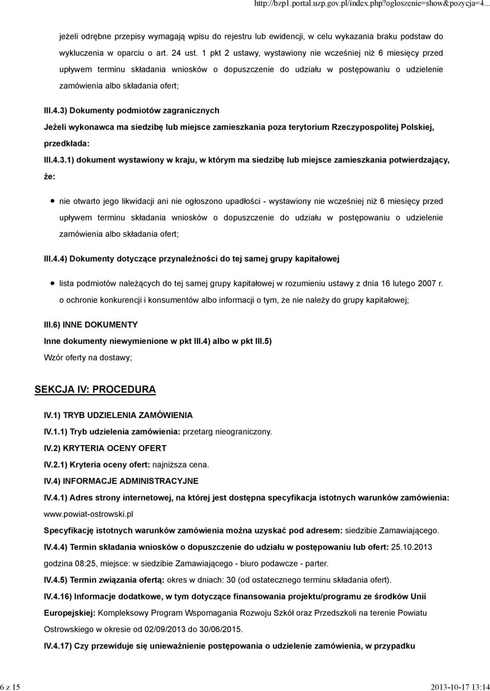 3) Dokumenty podmiotów zagranicznych Jeżeli wykonawca ma siedzibę lub miejsce zamieszkania poza terytorium Rzeczypospolitej Polskiej, przedkłada: III.4.3.1) dokument wystawiony w kraju, w którym ma