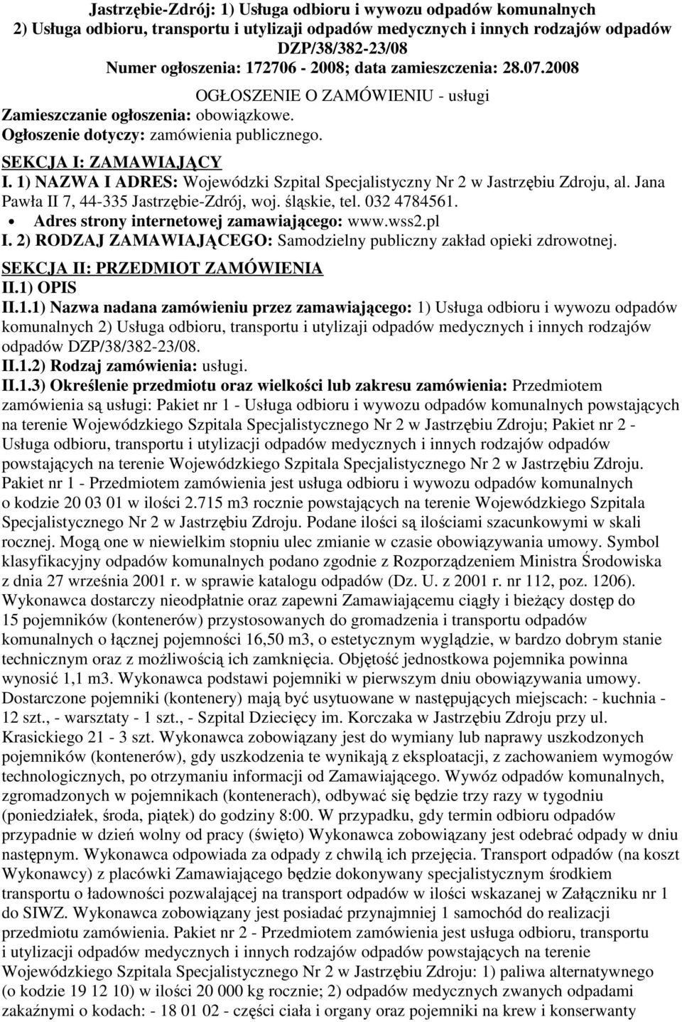 1) NAZWA I ADRES: Wojewódzki Szpital Specjalistyczny Nr 2 w Jastrzębiu Zdroju, al. Jana Pawła II 7, 44-335 Jastrzębie-Zdrój, woj. śląskie, tel. 032 4784561.