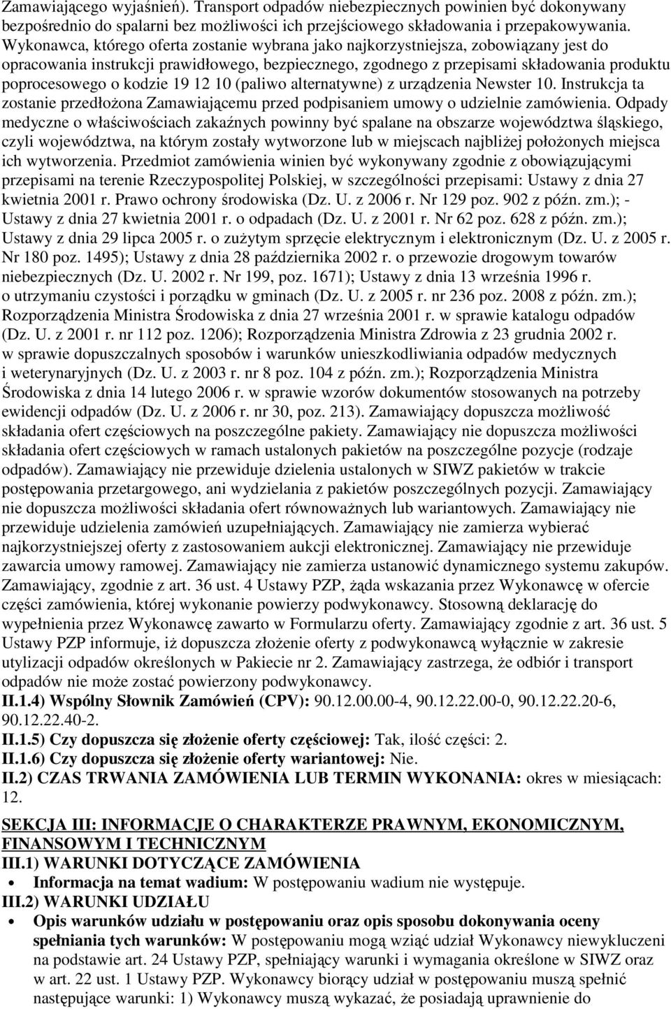 kodzie 19 12 10 (paliwo alternatywne) z urządzenia Newster 10. Instrukcja ta zostanie przedłoŝona Zamawiającemu przed podpisaniem umowy o udzielnie zamówienia.