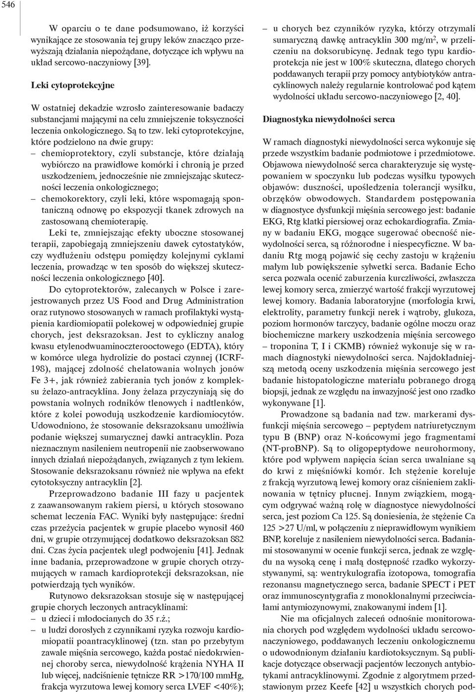 leki cytoprotekcyjne, które podzielono na dwie grupy: chemioprotektory, czyli substancje, które działają wybiórczo na prawidłowe komórki i chronią je przed uszkodzeniem, jednocześnie nie zmniejszając