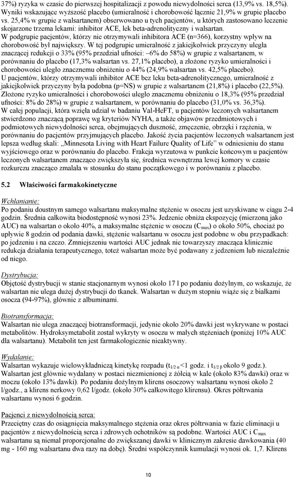 W podgrupie pacjentów, którzy nie otrzymywali inhibitora ACE (n=366), korzystny wpływ na chorobowość był największy.