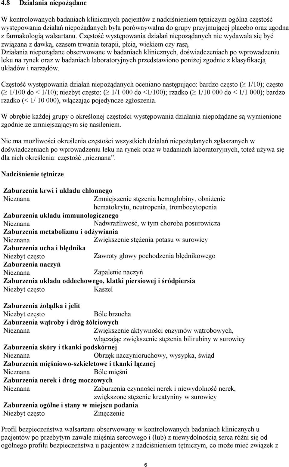 Działania niepożądane obserwowane w badaniach klinicznych, doświadczeniach po wprowadzeniu leku na rynek oraz w badaniach laboratoryjnych przedstawiono poniżej zgodnie z klasyfikacją układów i