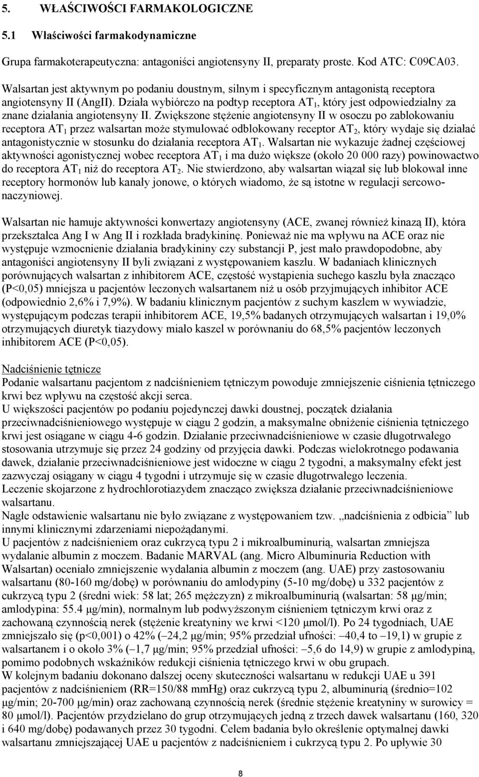 Działa wybiórczo na podtyp receptora AT 1, który jest odpowiedzialny za znane działania angiotensyny II.