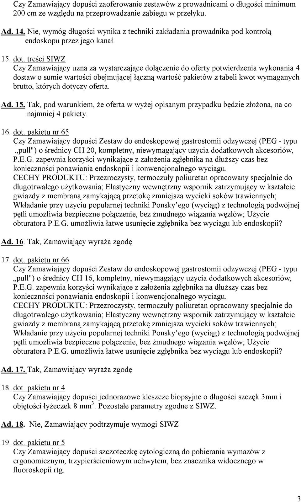 treści SIWZ Czy Zamawiający uzna za wystarczające dołączenie do oferty potwierdzenia wykonania 4 dostaw o sumie wartości obejmującej łączną wartość pakietów z tabeli kwot wymaganych brutto, których