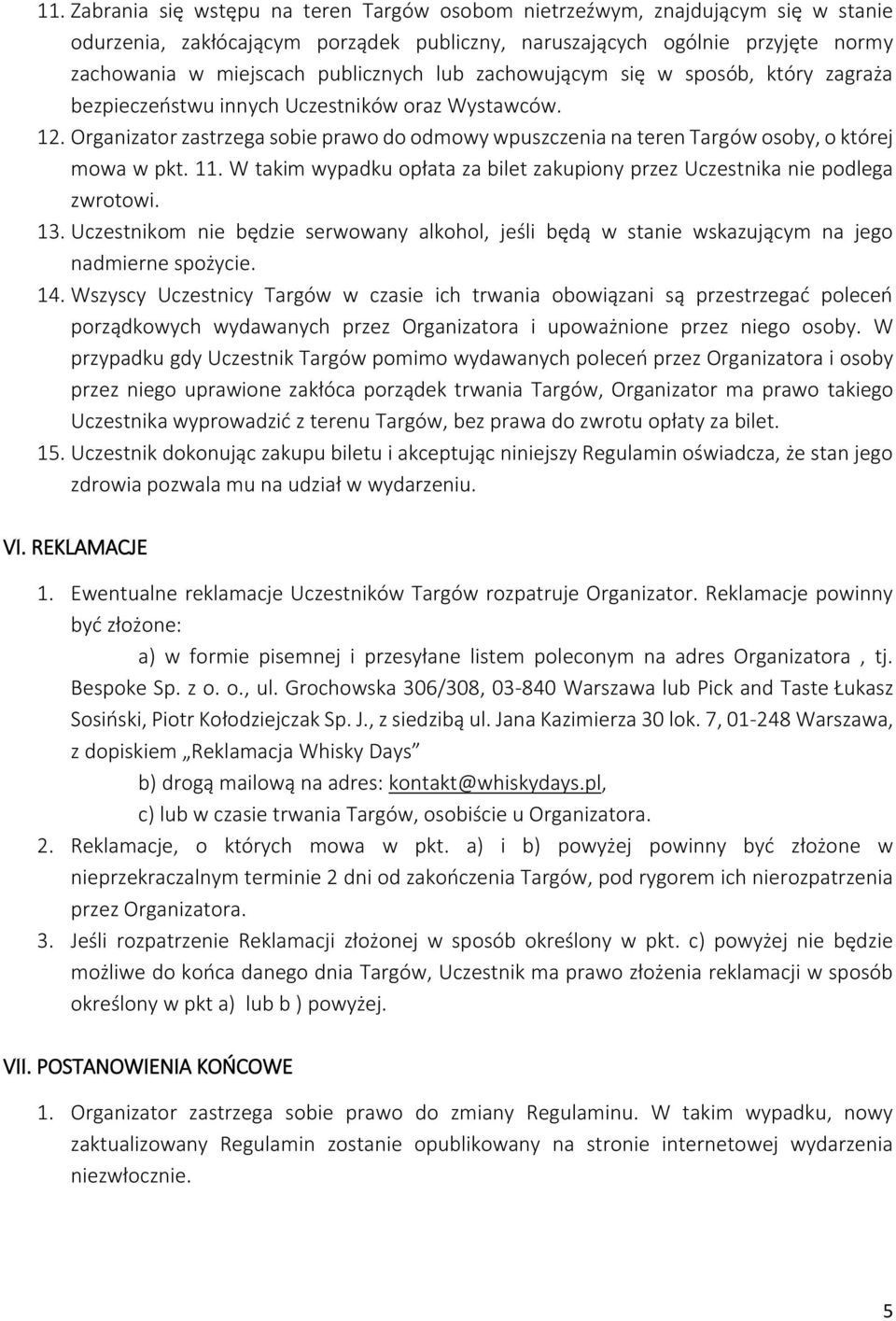 Organizator zastrzega sobie prawo do odmowy wpuszczenia na teren Targów osoby, o której mowa w pkt. 11. W takim wypadku opłata za bilet zakupiony przez Uczestnika nie podlega zwrotowi. 13.