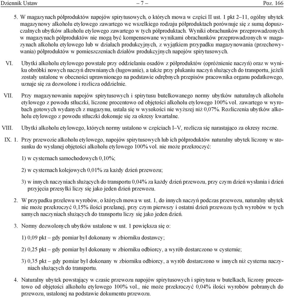 Wyniki obrachunków przeprowadzonych w magazynach półproduktów nie mogą być kompensowane wynikami obrachunków przeprowadzonych w magazynach alkoholu etylowego lub w działach produkcyjnych, z wyjątkiem