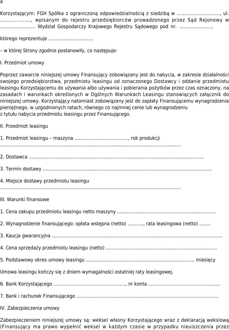 Przedmiot umowy Poprzez zawarcie niniejszej umowy Finansujący zobowiązany jest do nabycia, w zakresie działalności swojego przedsiębiorstwa, przedmiotu leasingu od oznaczonego Dostawcy i oddanie