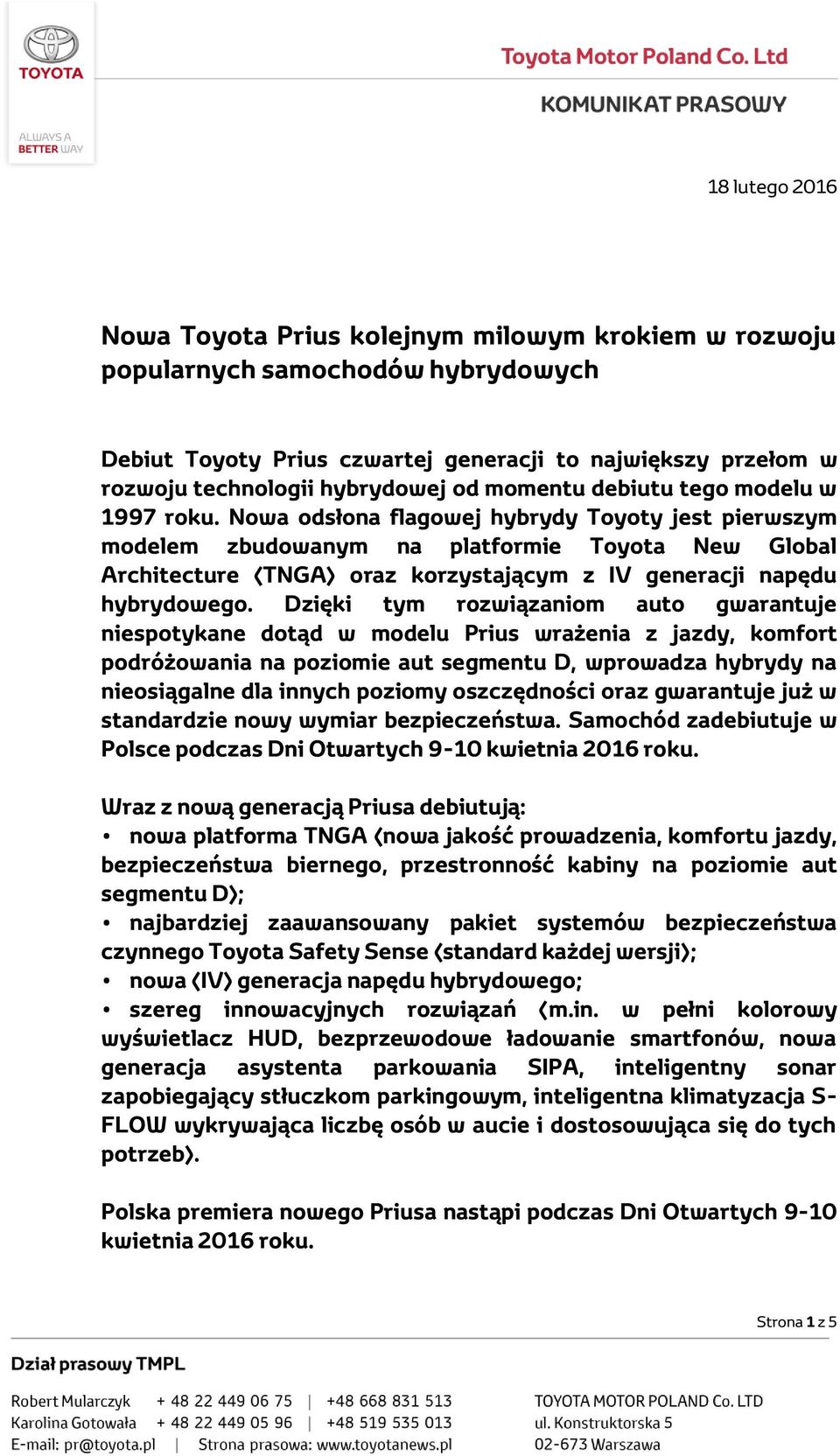 Nowa odsłona flagowej hybrydy Toyoty jest pierwszym modelem zbudowanym na platformie Toyota New Global Architecture (TNGA) oraz korzystającym z IV generacji napędu hybrydowego.