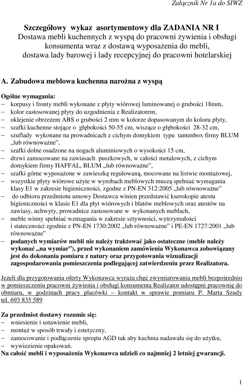 Zabudowa meblowa kuchenna narożna z wyspą Ogólne wymagania: korpusy i fronty mebli wykonane z płyty wiórowej laminowanej o grubości 8mm, kolor zastosowanej płyty do uzgodnienia z Realizatorem,