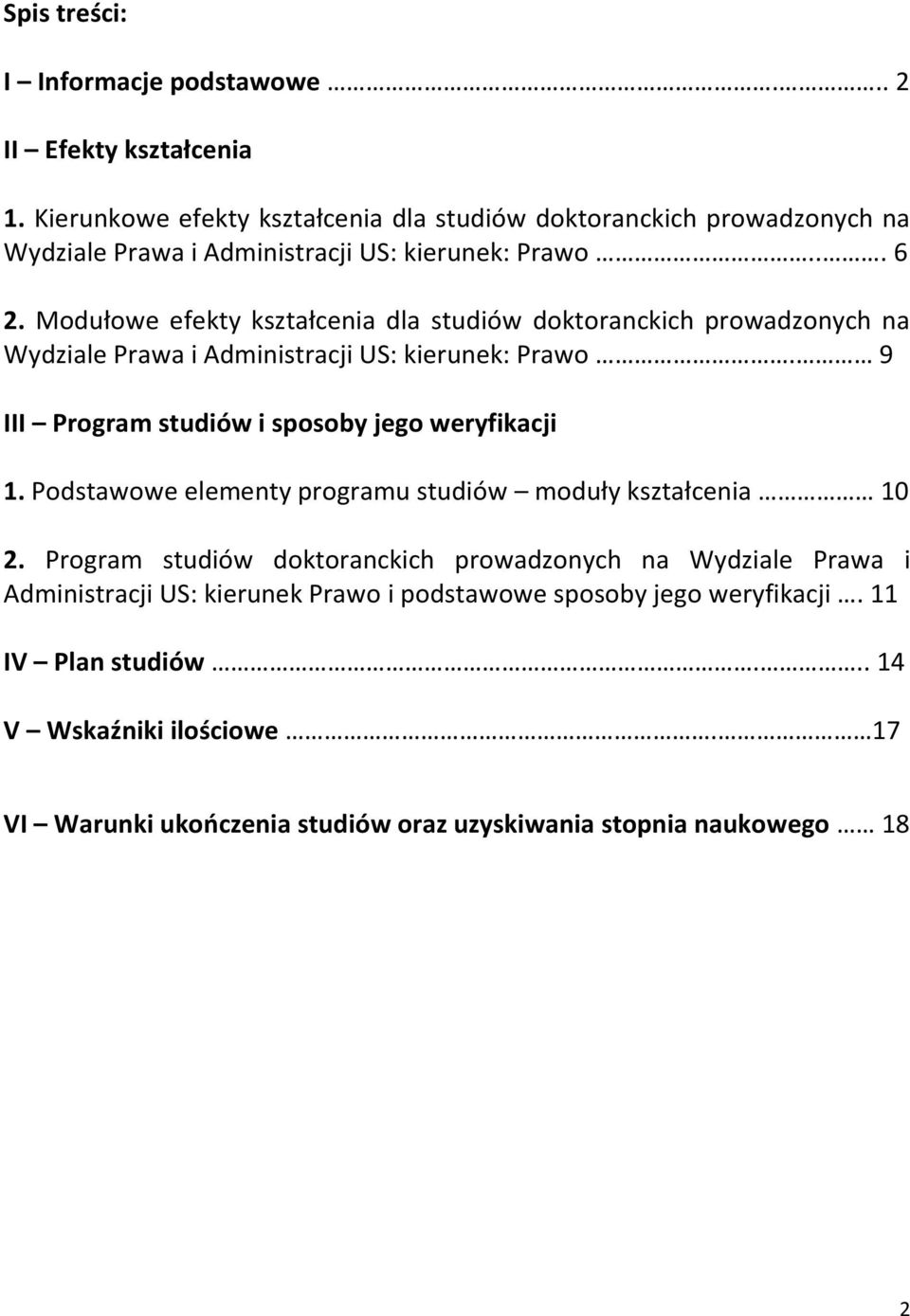 Modułowe efekty kształcenia dla studiów doktoranckich prowadzonych na Wydziale Prawa i Administracji US: kierunek: Prawo. 9 III Program studiów i sposoby jego weryfikacji 1.