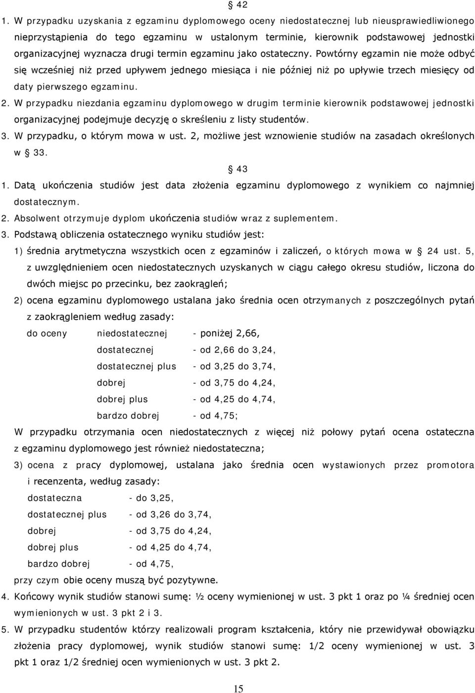 Powtórny egzamin nie może odbyć się wcześniej niż przed upływem jednego miesiąca i nie później niż po upływie trzech miesięcy od daty pierwszego egzaminu. 2.