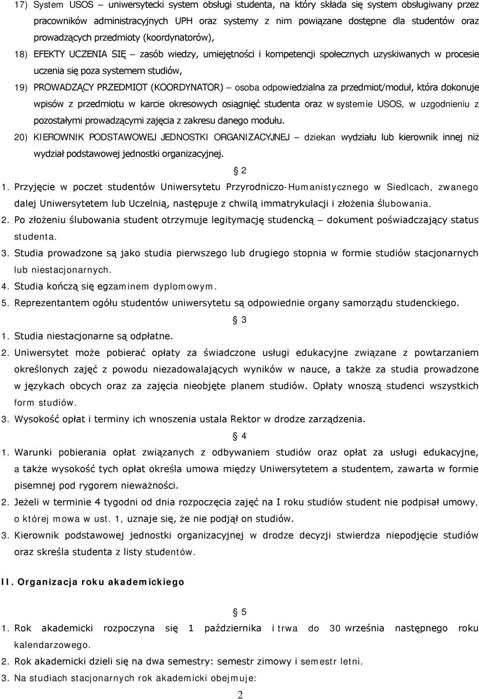 PRZEDMIOT (KOORDYNATOR) osoba odpowiedzialna za przedmiot/moduł, która dokonuje wpisów z przedmiotu w karcie okresowych osiągnięć studenta oraz w systemie USOS, w uzgodnieniu z pozostałymi